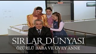 Sırlar Dünyası  ÖZÜRLÜ BABA VE ÜVEY ANNE [upl. by Koehler]