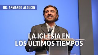 La Iglesia En Los Últimos Tiempos  Dr Armando Alducin [upl. by Yarled]