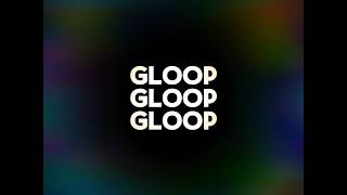 gloop gloop gloop [upl. by Paymar]