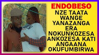 ENDOBESO Nze Taata Wange Yanazanga Era Nokunkoseza Ankozesa Kati angana Okufumbirwa [upl. by Eteragram]