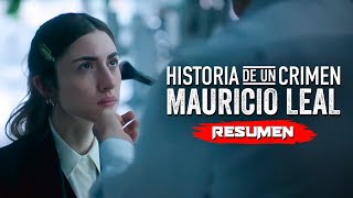 HISTORIA DE UN CRIMEN MAURICIO LEAL 2023  Resumen en 9 Minutos  Netflix [upl. by Liana]