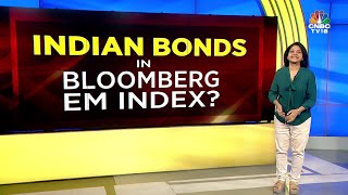 Bloomberg Proposes To Include Indian Bonds In The EM Index What To Expect  N18V  CNBC TV18 [upl. by Bodnar]