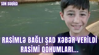 SON DƏQİQƏ Rasimlə bağlı şad xəbər verildi rasimi qohumları [upl. by Eerehs902]