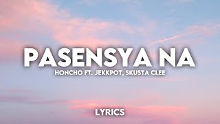 Pasensya Na  Honcho ft Jekkpot Skusta Clee Lyrics HD 🎶 [upl. by Sukul707]