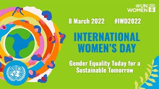 International Womens Day 2022  Gender Equality Today for a Sustainable Tomorrow  United Nations [upl. by Eidnim]