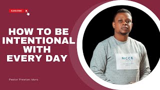 How to be intentional with everyday  Pastor Preston Idoro [upl. by Leede675]