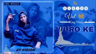 KING WEEZY  WURO KE son officiel Ep VISION Vol 02 2024 [upl. by Borszcz]