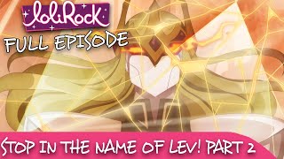 LoliRock  Season 2 Episode 22  Stop In The Name Of Lev Part 2 💖 FULL EPISODE 💖 [upl. by Millie385]