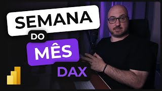 Como calcular a semana do mês no Power BI com DAX avançado [upl. by Yeslaehc]