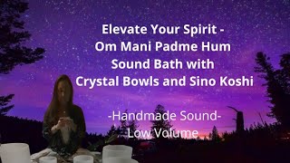 Elevate Your Spirit  Om Mani Padme Hum Sound Bath with Crystal Bowls and Sino Koshi [upl. by Nnyleak]