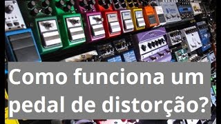 Como funciona um pedal de distorção O que é distorção As diferenças entre Overdrive e Distordion [upl. by Elinor]