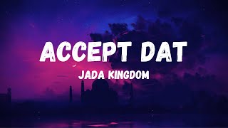 Jada Kingdom Accept Dat Lyrics [upl. by Prue772]