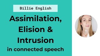 Connected Speech Assimilation Elision amp Intrusion  English Pronunciation [upl. by Cindie]