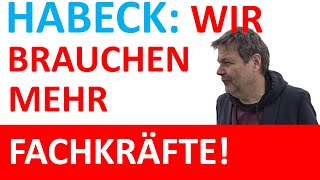 Habeck Wir brauchen viel mehr Fachkräfte [upl. by Nnylyaj824]