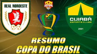 Cuiabá Vence o Real Noroeste por 4 a 1 e avança na Copa do Brasil [upl. by Tenenbaum406]