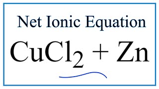 How to Write the Net Ionic Equation for CuCl2  Zn  ZnCl2  Cu [upl. by Buff607]