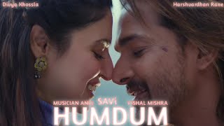 SAVI Humdum Song  Musician Anuj  Vishal Mishra  Divya Khossla Harshvardhan Rane  Anil Kapoor [upl. by Reisch992]