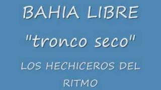 BAHIA LIBRE  TRONCO SECOwmv [upl. by Rihaz]