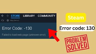 How to fix Steam Error Code 130 Failed to load web page unknown error [upl. by Adirehs]