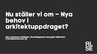 Arkitektens roll i klimatomställningen 4 – nu ställer vi om nya behov i arkitektuppdraget [upl. by Aineval]