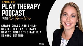 SMART Goals and ChildCentered Play Therapy How to Bridge the Gap in a School Setting [upl. by Nalhsa]