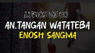 ANTANGAN WATANGEBA  ENOSH SANGMA  LYRICS VIDEO [upl. by Yelsew]