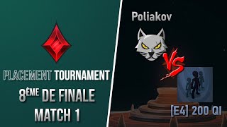 Placement Tournament  Huitièmes  Poliakov vs E4 200 QI  Match 1 [upl. by Norabel491]