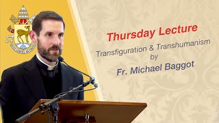 Thursday Lecture by Fr Michael Baggot on Transfiguration amp Transhumanism [upl. by Neibart963]