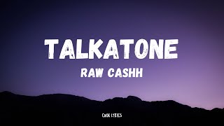 Raw Cashh  Talkatone Lyrics [upl. by Nnayrrehs]