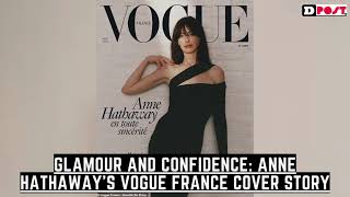 Glamour and Confidence Anne Hathaways Vogue France Cover Story [upl. by Wildee375]