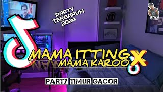 DJ PARTY TIMUR GACOR MAMA ITTING X MAMA KARO VIRAL TIKTOK 2024 [upl. by Nueoht]