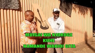 MUIGAI WA NJOROGE KUHE KAMANDE WAKIOI GITA [upl. by Fernand453]