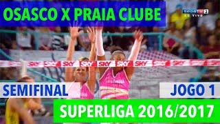 Osasco x Praia Clube  Semifinal JOGO 1  Superliga de Vôlei Feminino 20162017 [upl. by Ahsenauq]