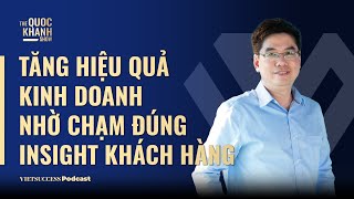 Tăng hiệu quả kinh doanh nhờ chạm đúng Insight khách hàng DrNgã Hồ Đắc Founder GmartekTQKS Ep67 [upl. by Jacobo]