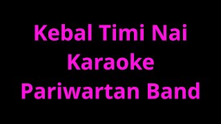 Kebal timi nai karaoke  Pariwartan Band [upl. by Naillil]