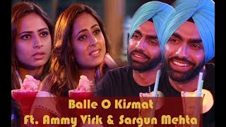 Qismat  Ammy Virk  Sargun Mehta  Balle O Qismat  Punjabi Movie [upl. by Idnem625]