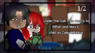 12  Under the Oak tree reacts to Riftan and Maxs child as Cale Henituse  AU [upl. by Edwine]