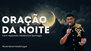 ORAÇÃO DA NOITE 240324 ApóstoloValdemiro [upl. by Cohla]