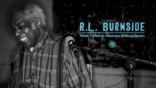 RL Burnside  Wish I Was In Heaven Sitting Down Full Album Stream [upl. by Warfourd]