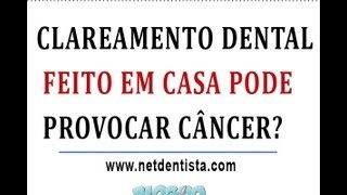 Clareamento Dental Caseiro Provoca Cancer [upl. by Schiffman365]