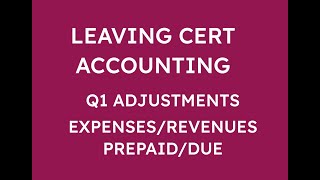 LEAVING CERT ACCOUNTING Q1 ADJUSTMENTS  EXPENSES AND REVENUES PREPAIDDUE [upl. by Decima816]