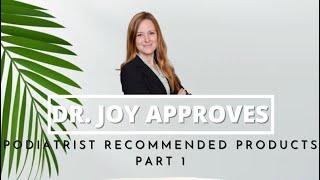 Dr Joy Approves Podiatrist Recommended Products Part 1 [upl. by Shela]