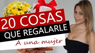 20 Cosas Que REGALARLE A Una Mujer ¡Y El MOMENTO PERFECTO Para Hacerlo [upl. by Baylor]