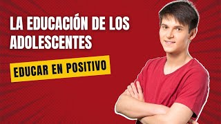 La educación de los adolescentes Capítulo 13 Educar en positivo [upl. by Zavras]