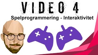 Spelprogrammering Video 4  Interaktivitet [upl. by Imena]