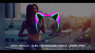 DASH BERLIN  SHELTER REGGAE REMIX JPARK PRO [upl. by Spearman960]