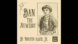 Dan the Newsboy by Horatio Alger Jr read by DaleBarkley  Full Audio Book [upl. by Libove]