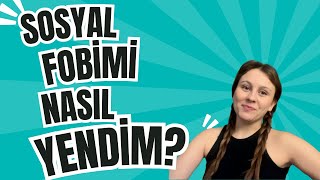 Sosyal Fobimi Nasıl Yendim [upl. by Corette]