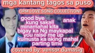 OPM LOVE SONG COLLECTION MGA KANTANG TAGOS SA PUSO COVERED BY VENSOR DUMASIG [upl. by Leoine478]