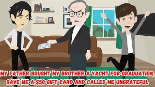 My Father Bought My Brother a Yacht for Graduation Gave Me a 50 Gift Card and Called Me Ungrateful [upl. by Genna777]